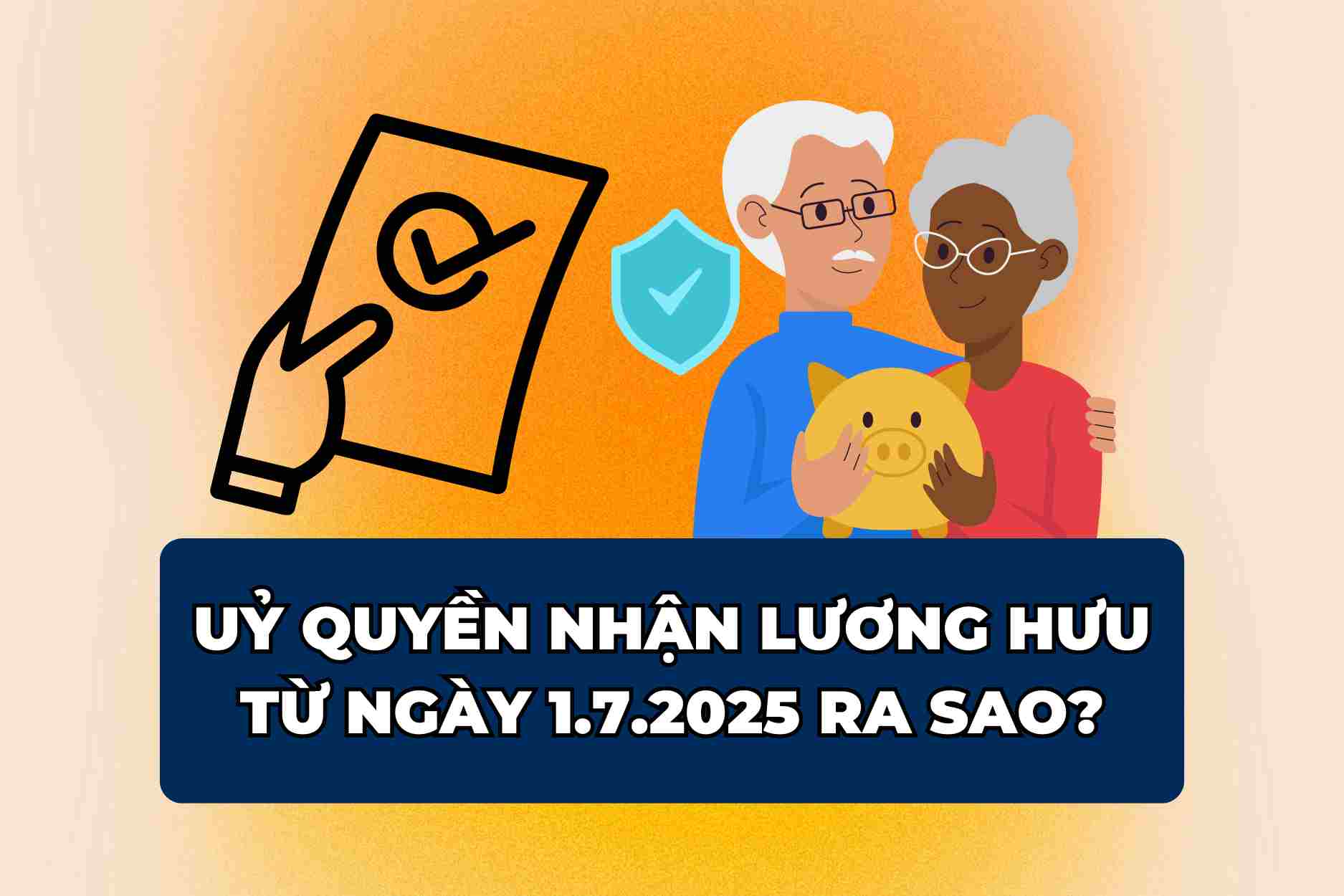 Luật Bảo hiểm xã hội 2024 có hiệu lực thi hành từ ngày 1.7.2025 đã bổ sung quy định về việc ủy quyền nhận lương hưu.