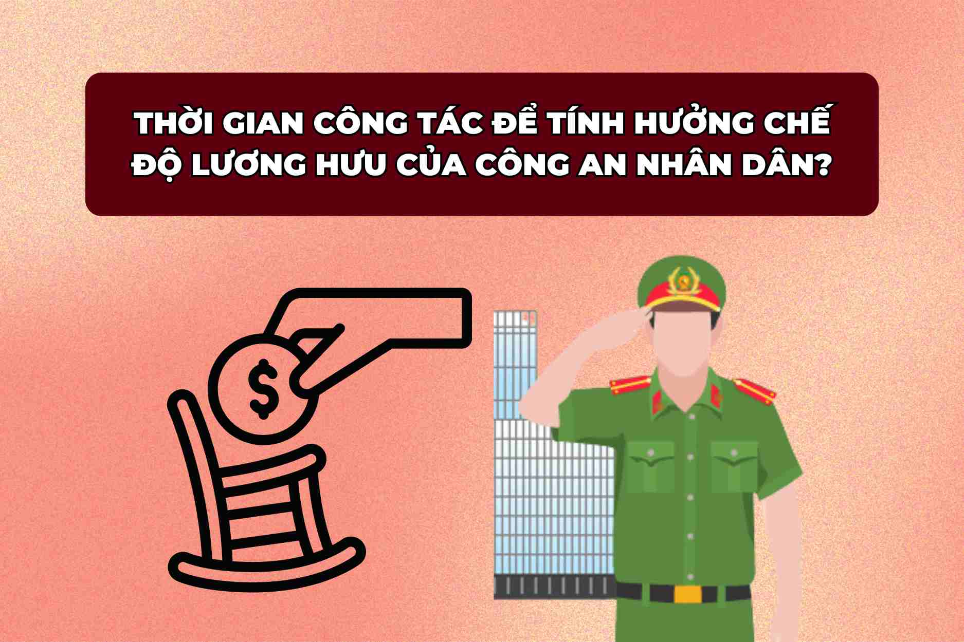 Thời gian công tác để tính hưởng lương hưu của công an.