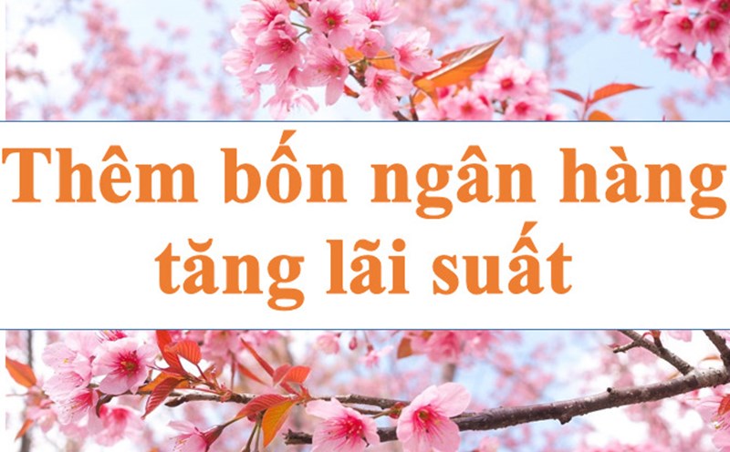 Lãi suất ngân hàng liên tục tăng, thêm bốn ngân hàng tăng lãi. Ảnh minh họa: Hà Vy