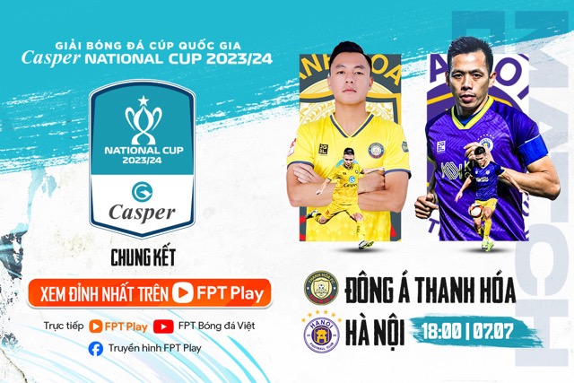 Trận chung kết Cúp Quốc gia Casper 2023-2024 giữa Hà Nội FC và Đông Á Thanh Hóa sẽ diễn ra vào lúc 18h ngày 7.7. Ảnh: FPT Play 