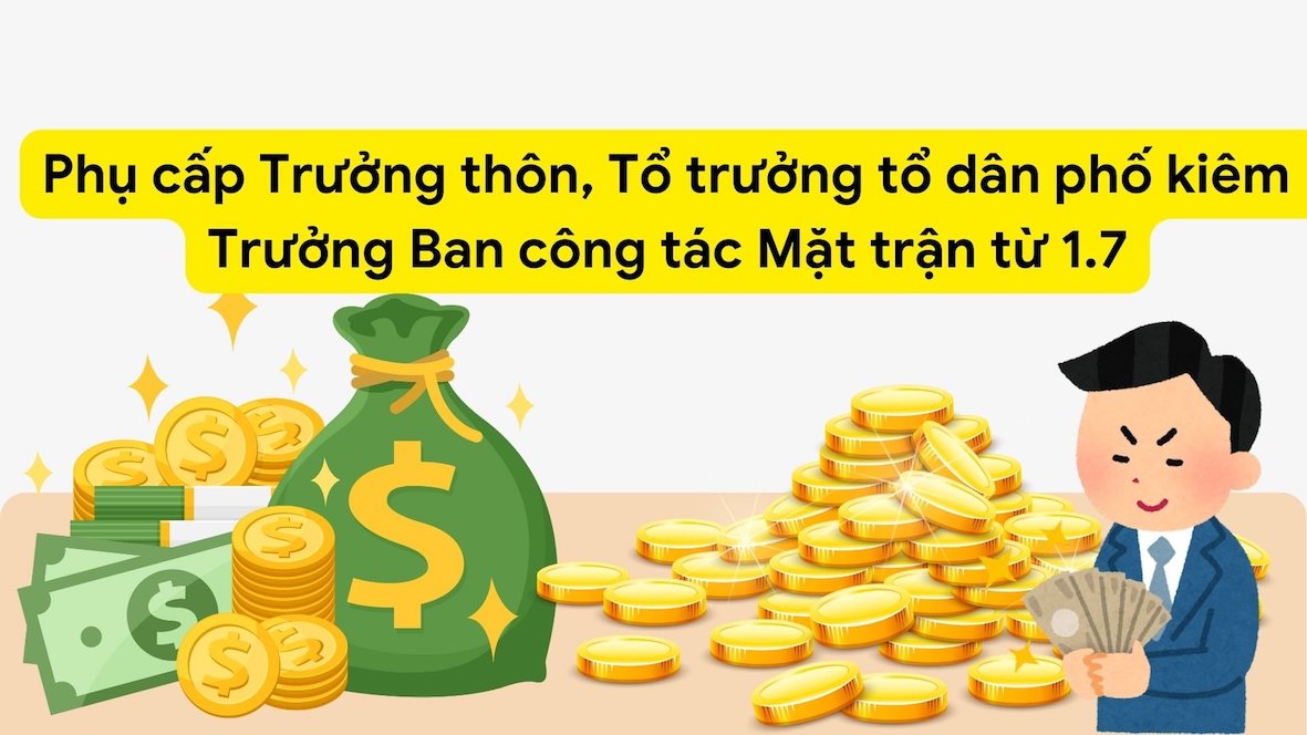 Phụ cấp Trưởng thôn kiêm Trưởng Ban công tác Mặt trận từ 1.7 được thay đổi khi tăng lương cơ sở.