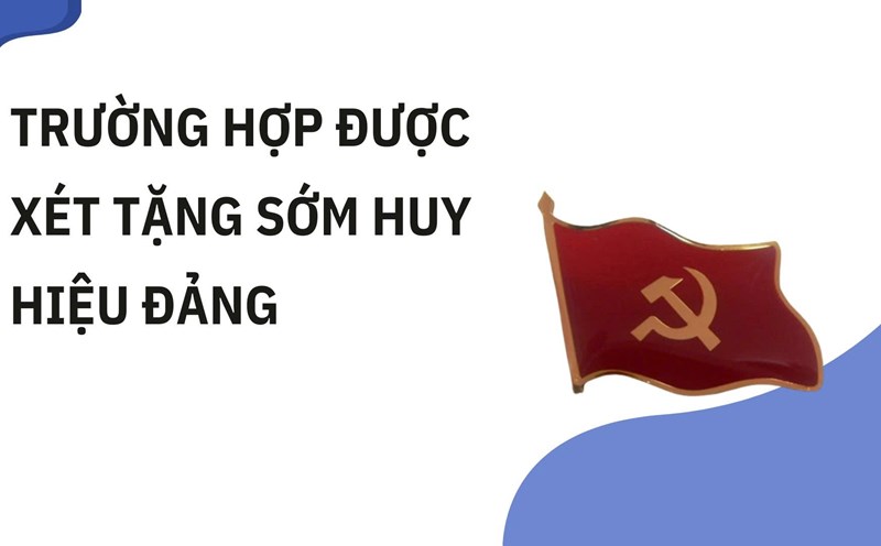 Trường hợp được xét tặng sớm Huy hiệu Đảng