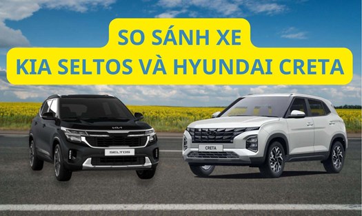 So sánh xe KIA Seltos và Hyundai Creta. Đồ hoạ: Đinh Đinh