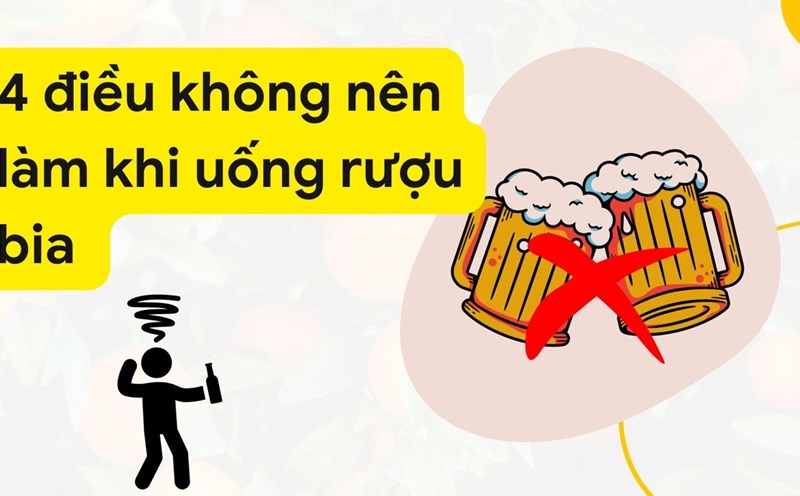 4 điều không nên làm khi uống rượu bia. Ảnh ghép: HƯƠNG SƠN