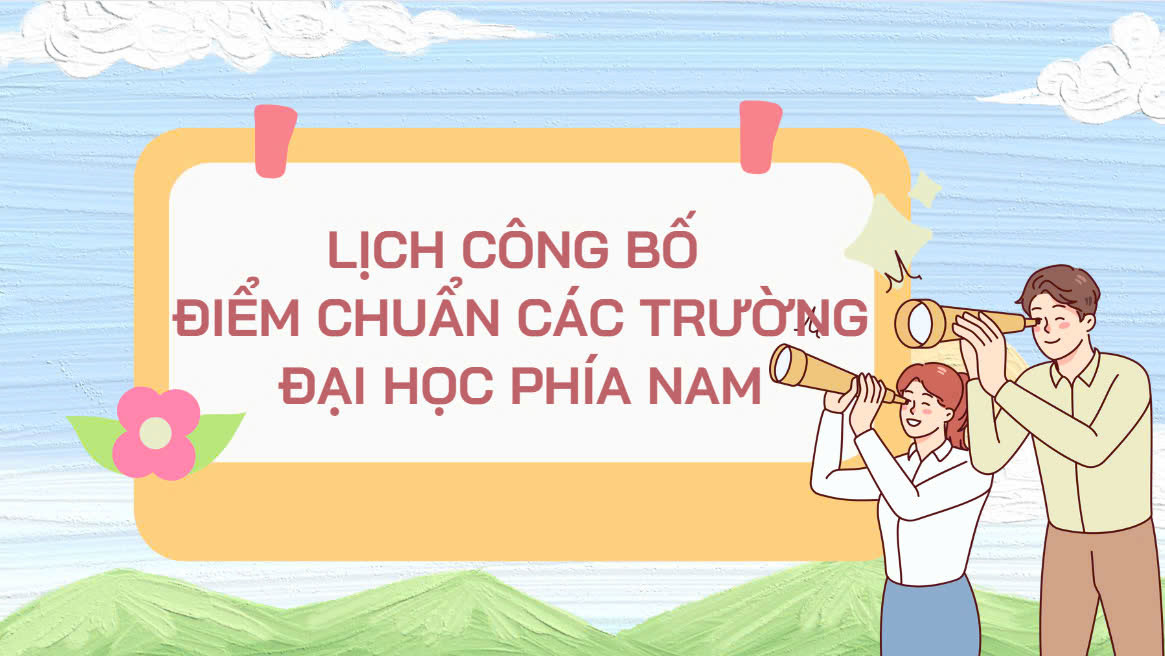 Lịch công bố điểm chuẩn các trường đại học phía Nam.