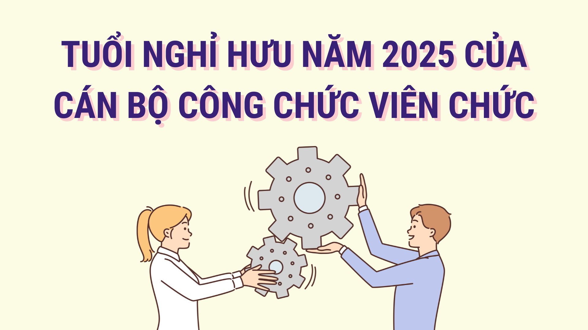 Tuổi nghỉ hưu năm 2025 của cán bộ công chức viên chức. Đồ họa: Hoàng Lê