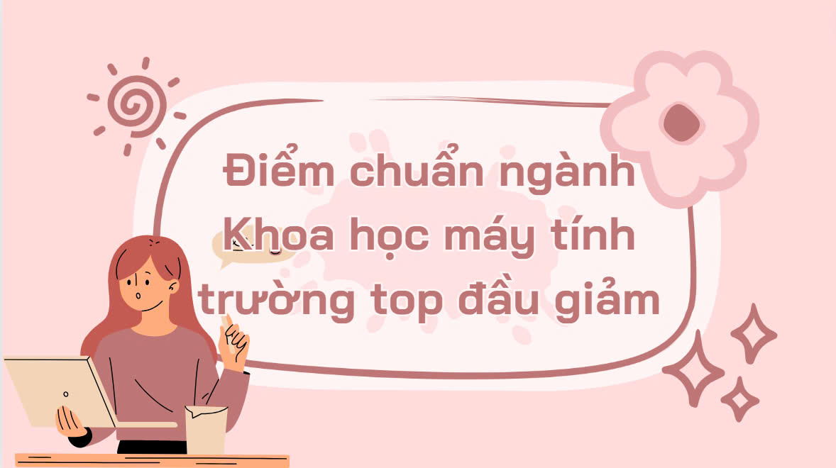 Điểm chuẩn ngành Khoa học máy tính trường top đầu giảm