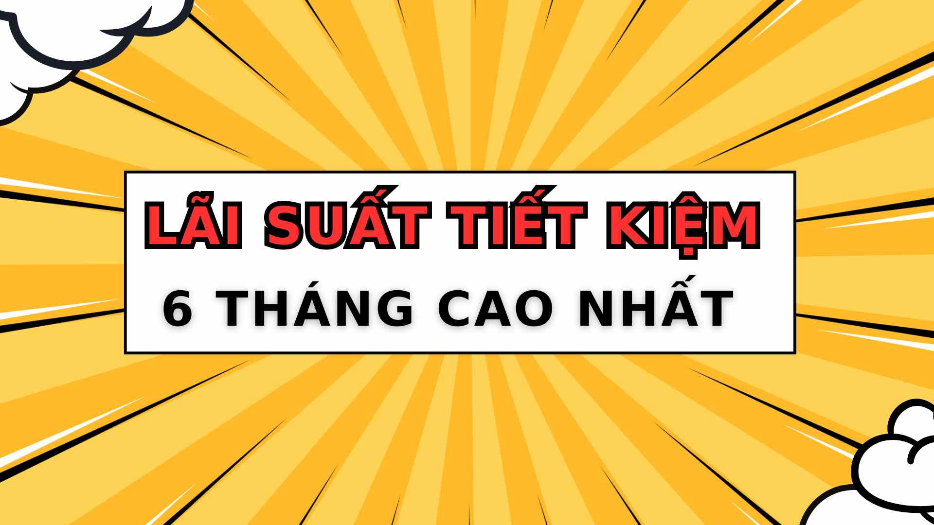 Top ngân hàng có lãi suất cao nhất khi gửi tiết kiệm 6 tháng
