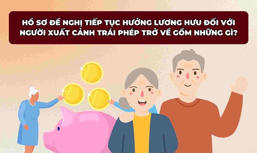 Hồ sơ tiếp tục hưởng lương hưu với người xuất cảnh trái phép trở về