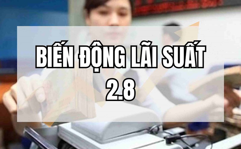 Biến động lãi suất 2.8: Ngân hàng tăng đến 0,8% lãi suất. Thiết kế ảnh: Huyền Mai