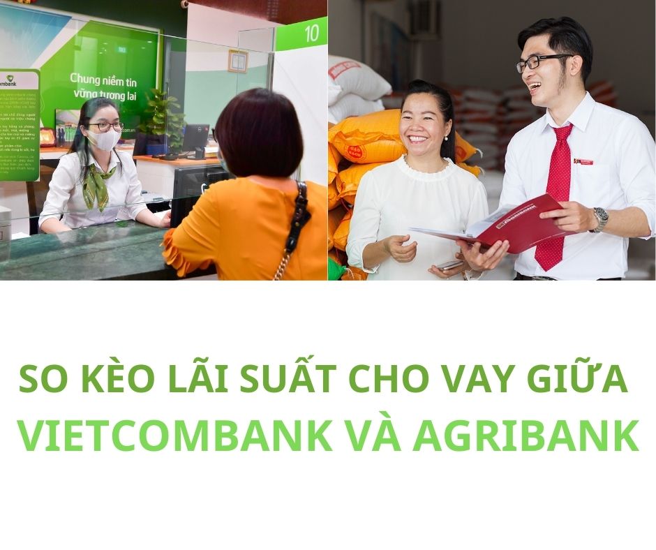  So kèo lãi suất cho vay Agribank và Vietcombank, thấp nhất 4%/năm. Ảnh thiết kế: Thanh Vân