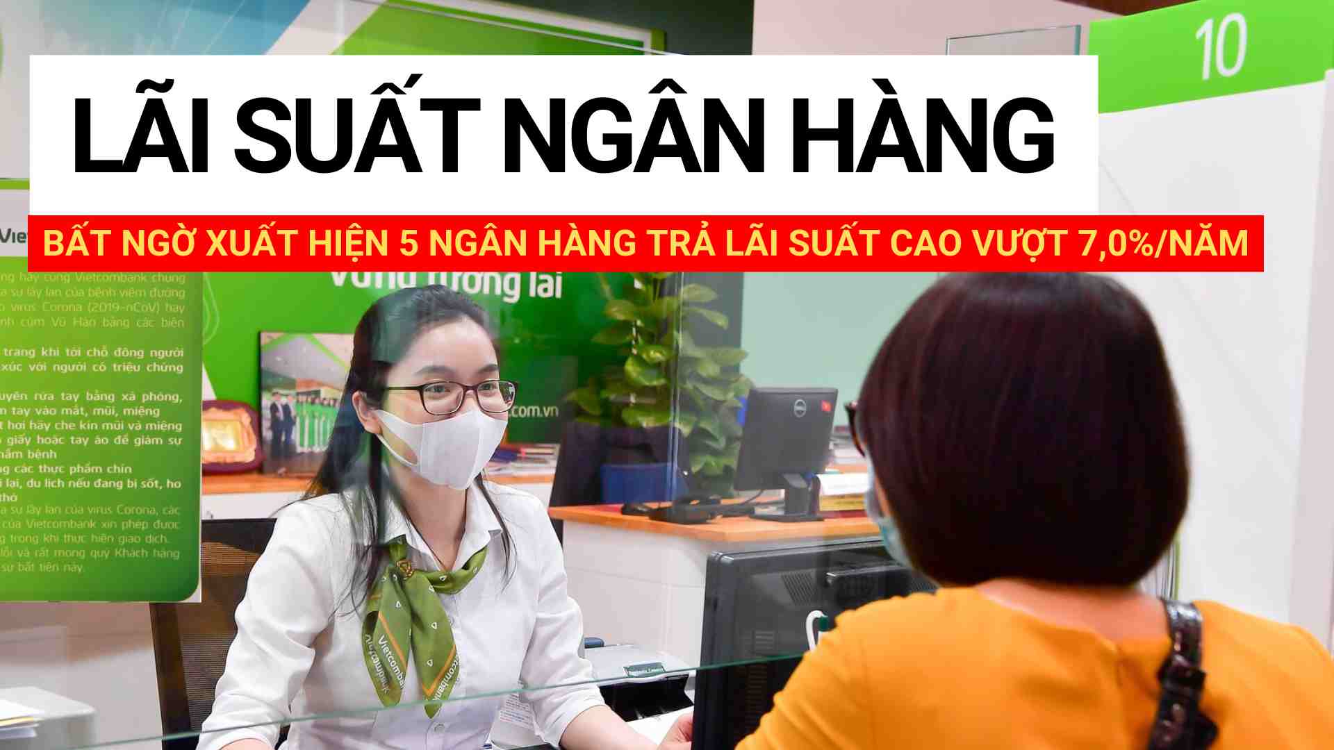 Bất ngờ xuất hiện 5 ngân hàng trả lãi suất cao vượt 7,0%/năm. 