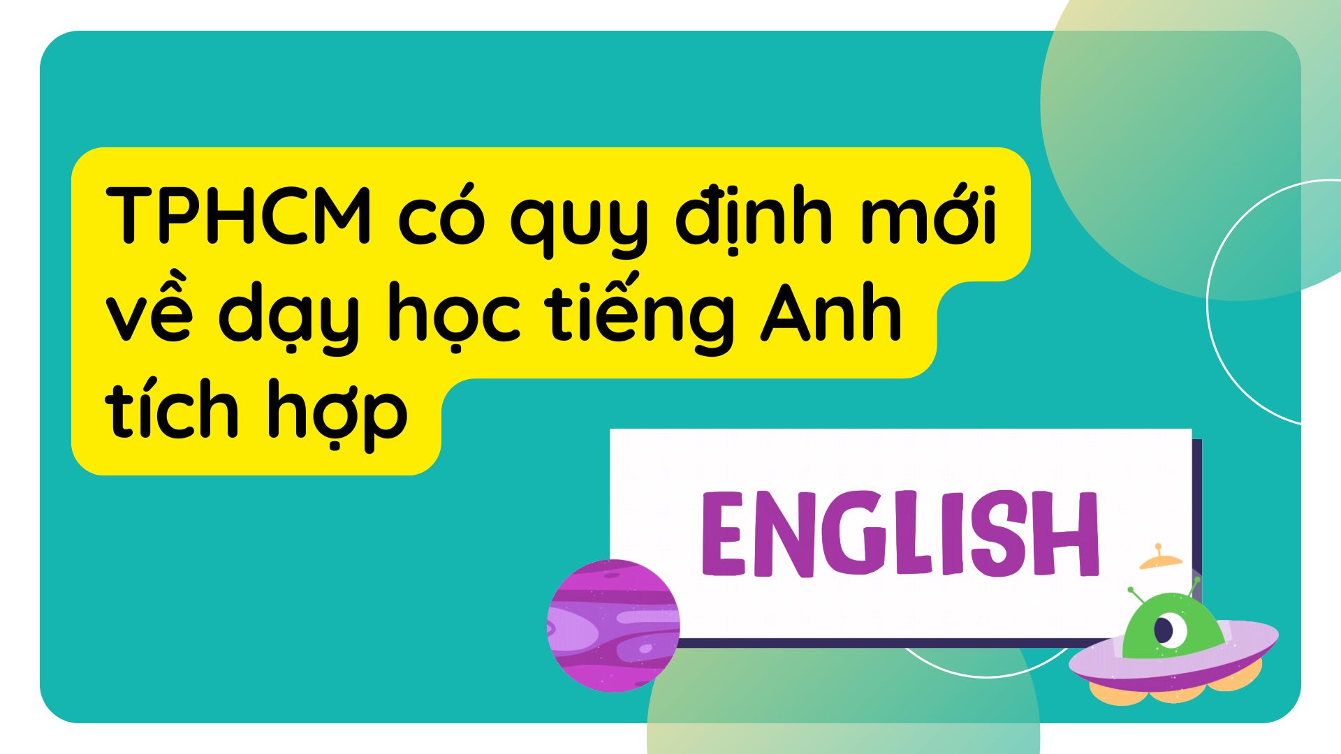 TPHCM có quy định mới về dạy học tiếng Anh tích hợp. Ảnh ghép: HƯƠNG SƠN