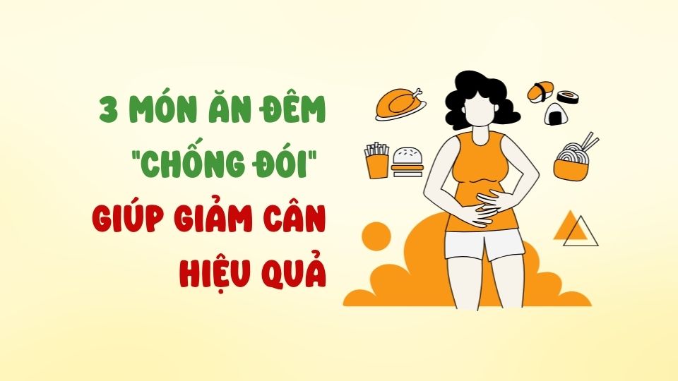 3 món ăn đêm "chống đói" mà không làm tăng cân
