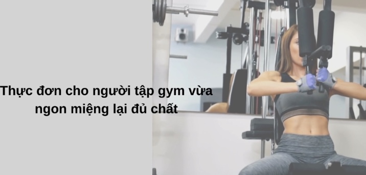 Thực đơn giảm cân dành cho người tập gym vừa ngon vừa đủ chất. Đồ hoạ: Hương Giang 