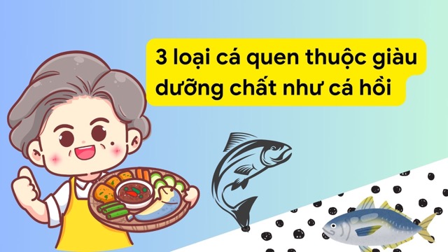 3 loại cá quen thuộc giàu dưỡng chất như cá hồi