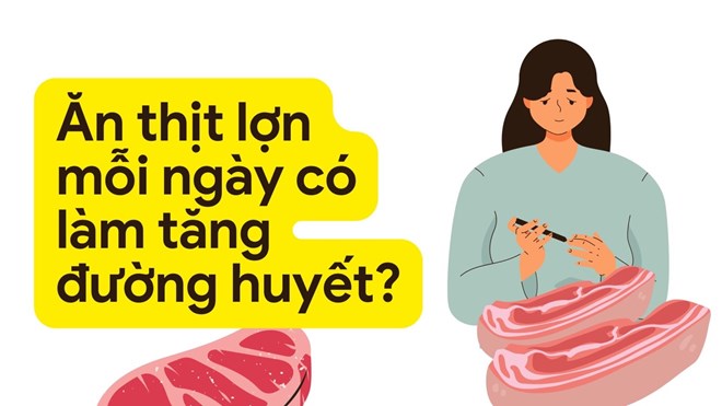 Ăn thịt lợn mỗi ngày có làm tăng đường huyết?