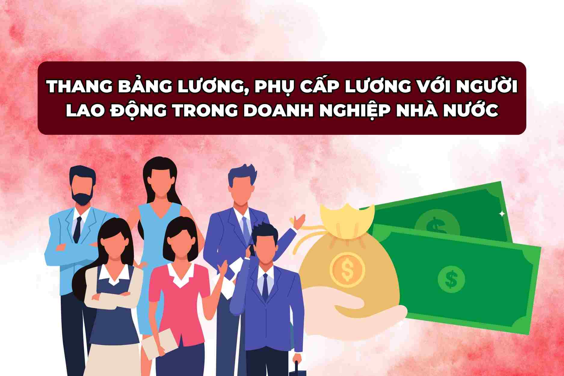 Quy định mới về thang bảng lương, phụ cấp lương từ 15.9.2024.