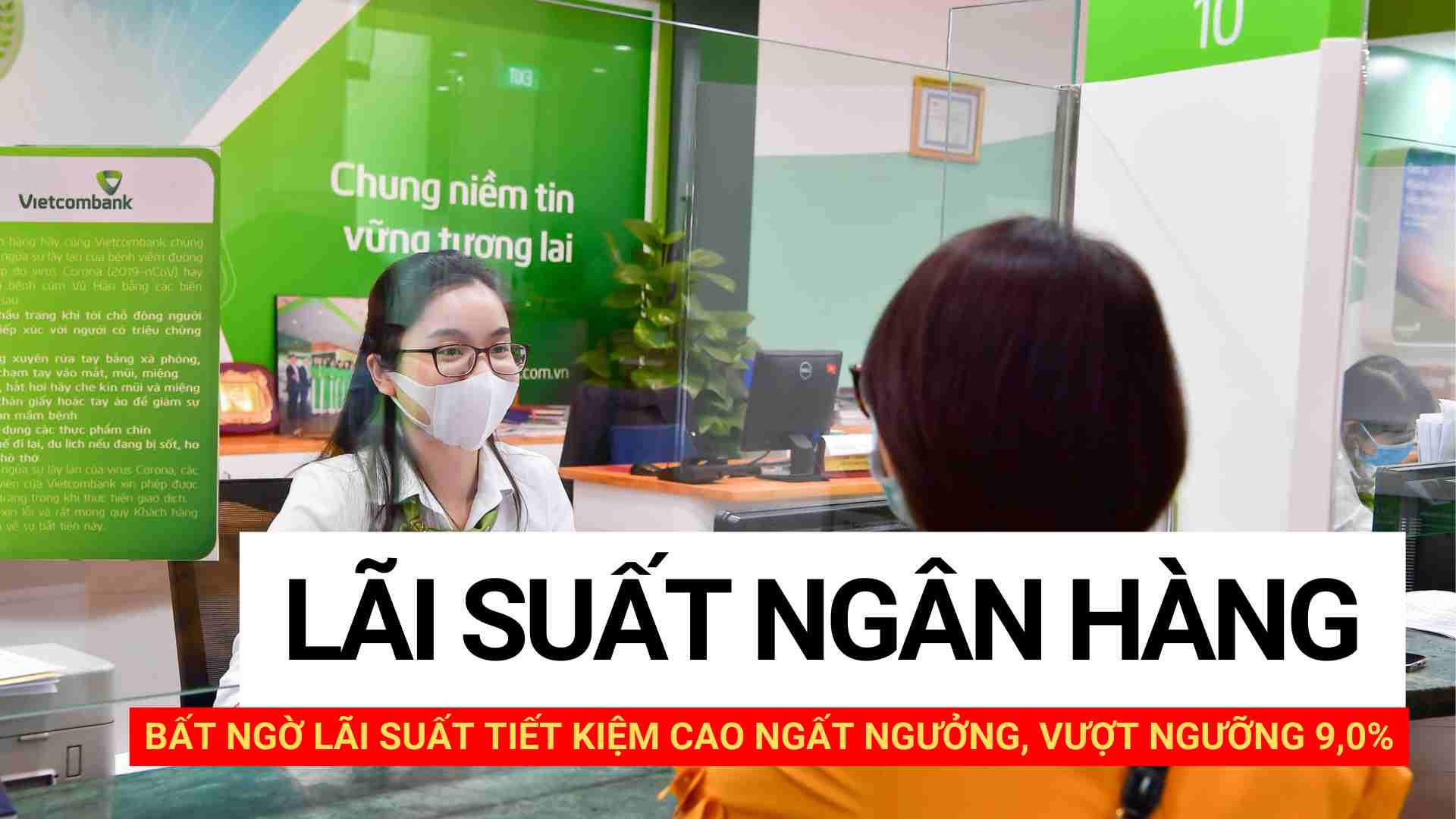 Bất ngờ lãi suất tiết kiệm cao ngất ngưởng, vượt ngưỡng 9,0%