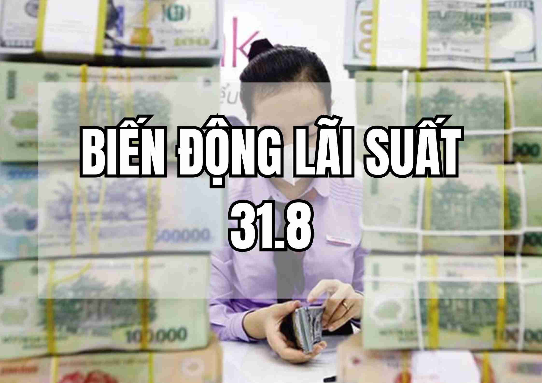 Biến động lãi suất 31.8: Đua nhau trả lãi cao vượt 7,5%. Ảnh: Mai Ánh.