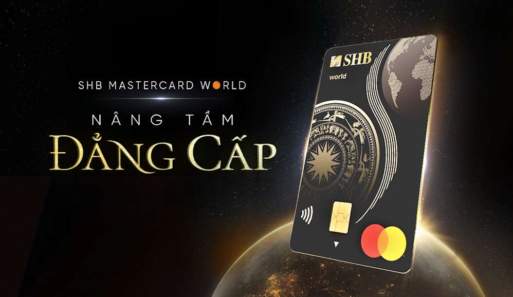 Mở ra thế giới, nâng tầm đẳng cấp với thẻ tín dụng SHB Mastercard World.