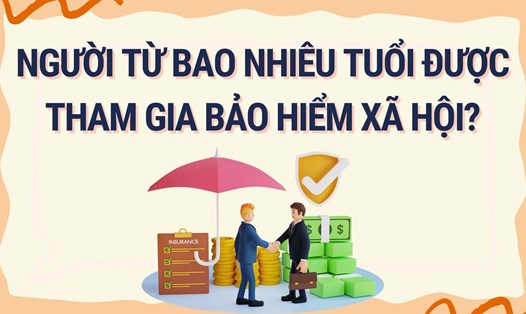 Người từ bao nhiêu tuổi được tham gia bảo hiểm xã hội? Đồ họa: Hoàng Lê