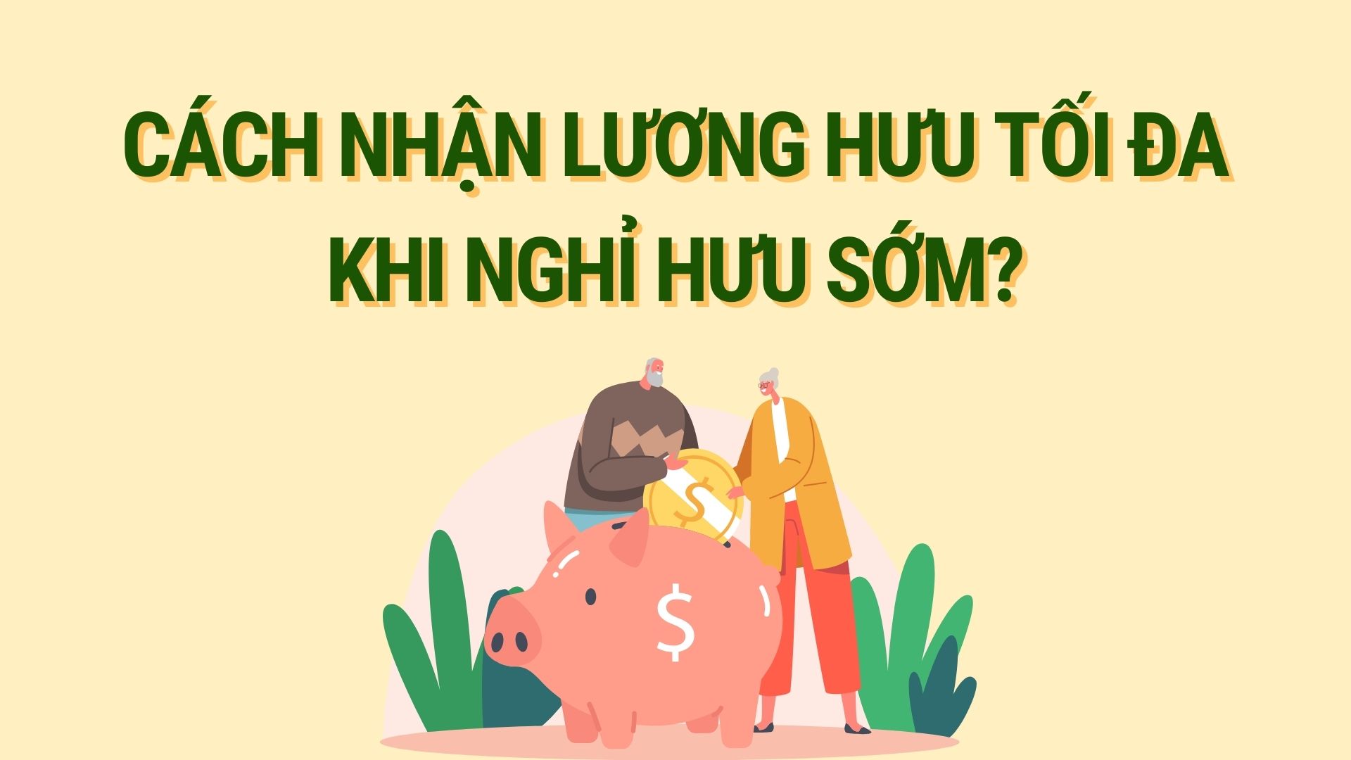 Cách nhận lương hưu tối đa khi nghỉ hưu sớm. Đồ họa: Hoàng Lê