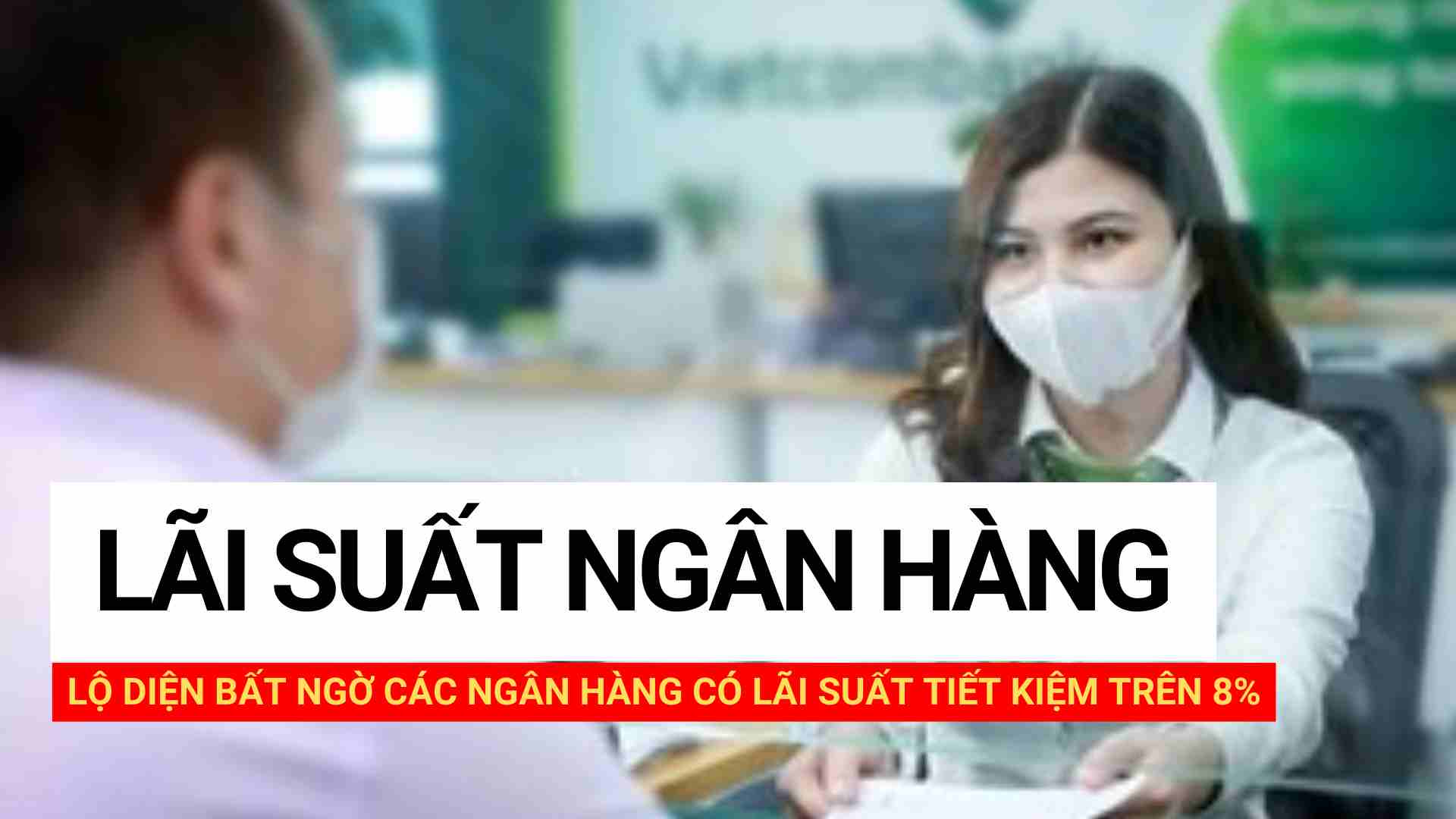 Lộ diện bất ngờ các ngân hàng có lãi suất tiết kiệm trên 8%