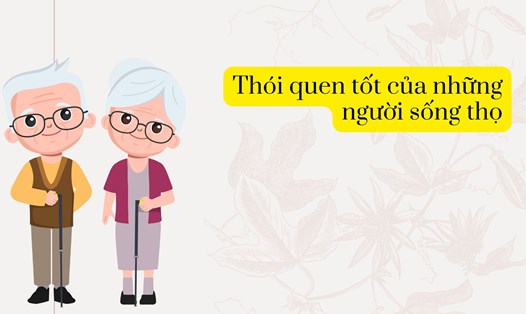 Thói quen tốt của những người sống thọ. Ảnh ghép: HƯƠNG SƠN