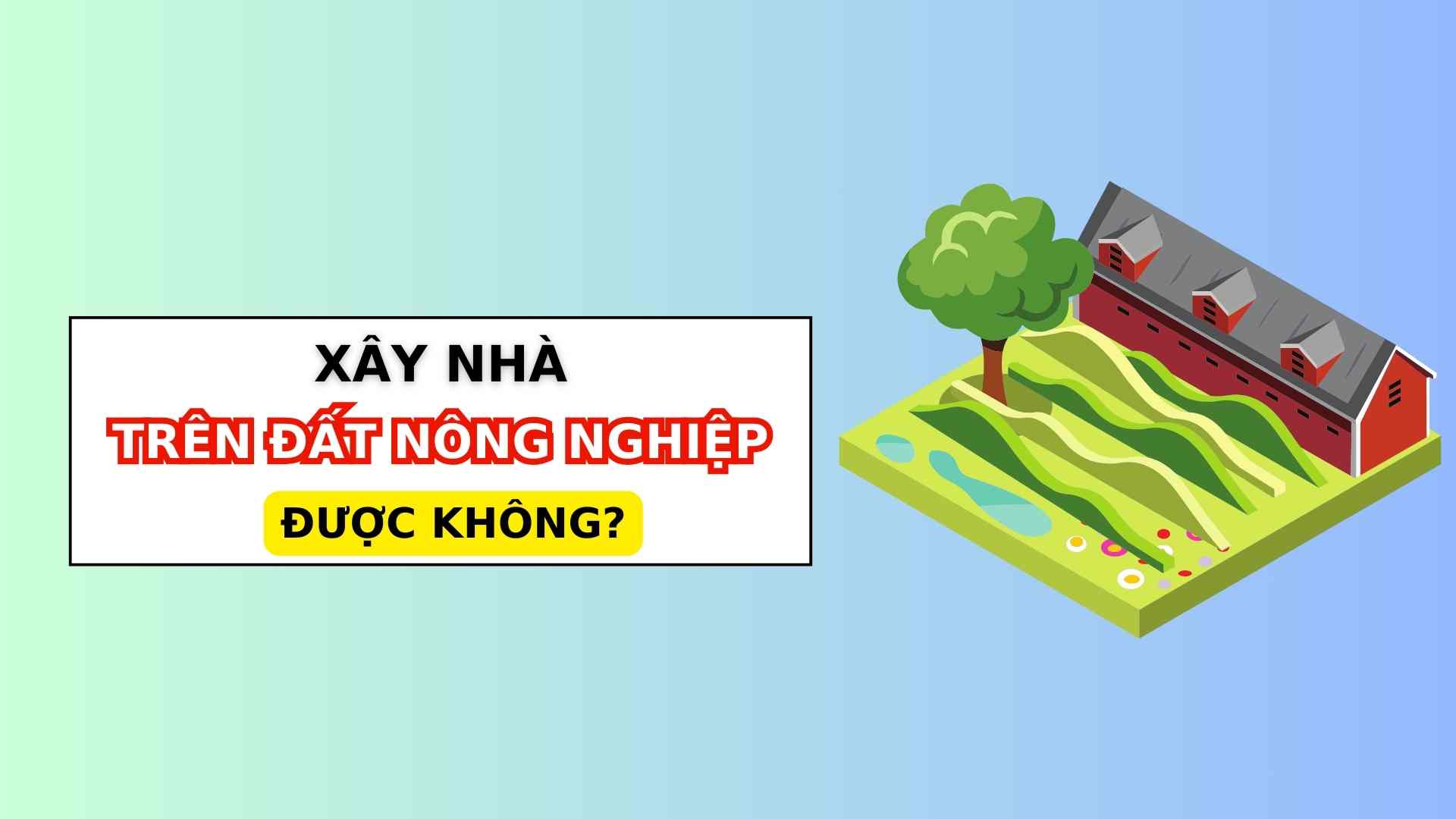Luật Đất đai 2024 có cho xây nhà trên đất nông nghiệp không?