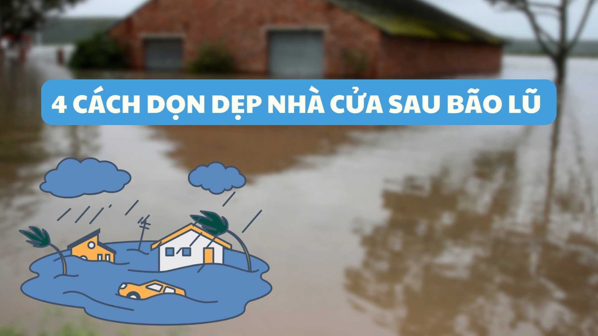 4 cách dọn dẹp nhà cửa sau bão lũ