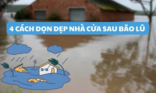4 cách dọn dẹp nhà cửa sau bão lũ