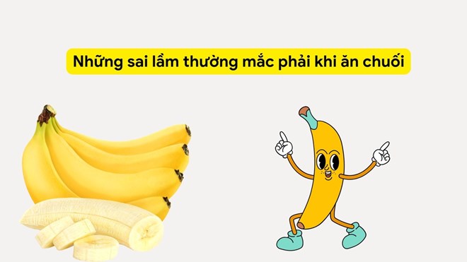 Những sai lầm thường mắc phải khi ăn chuối