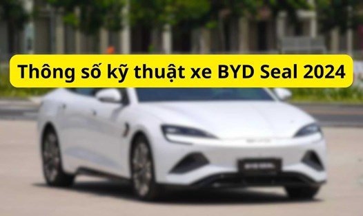 Thông số kỹ thuật xe BYD Seal 2024. Đồ hoạ: Đinh Đinh