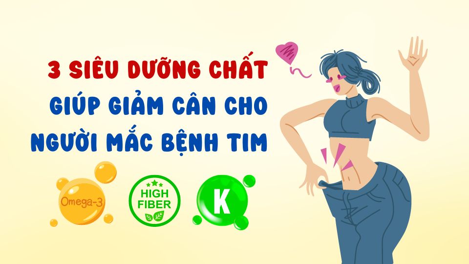 3 siêu dưỡng chất giúp giảm cân cho người mắc bệnh tim mạch