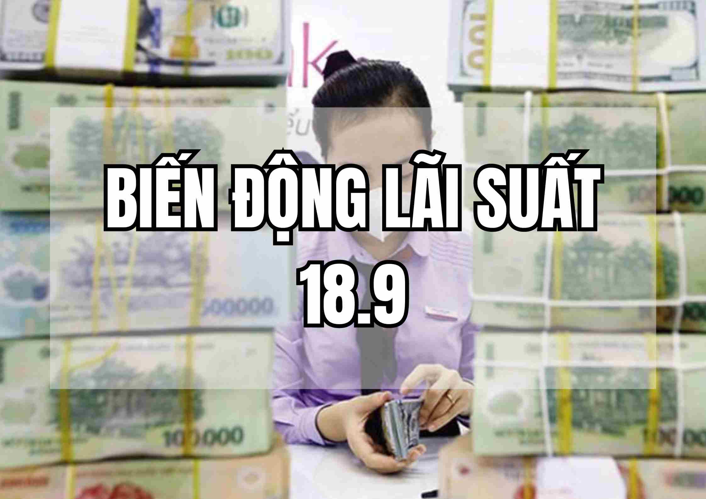 Biến động lãi suất 18.9: Ngân hàng lớn bất ngờ tăng lãi suất. Ảnh: Mai Ánh.