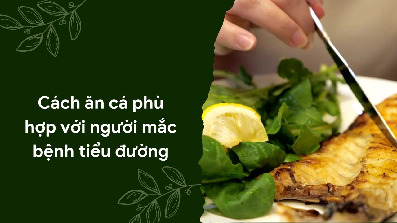Cách ăn cá phù hợp với người mắc bệnh tiểu đường. Ảnh ghép: HƯƠNG SƠN 