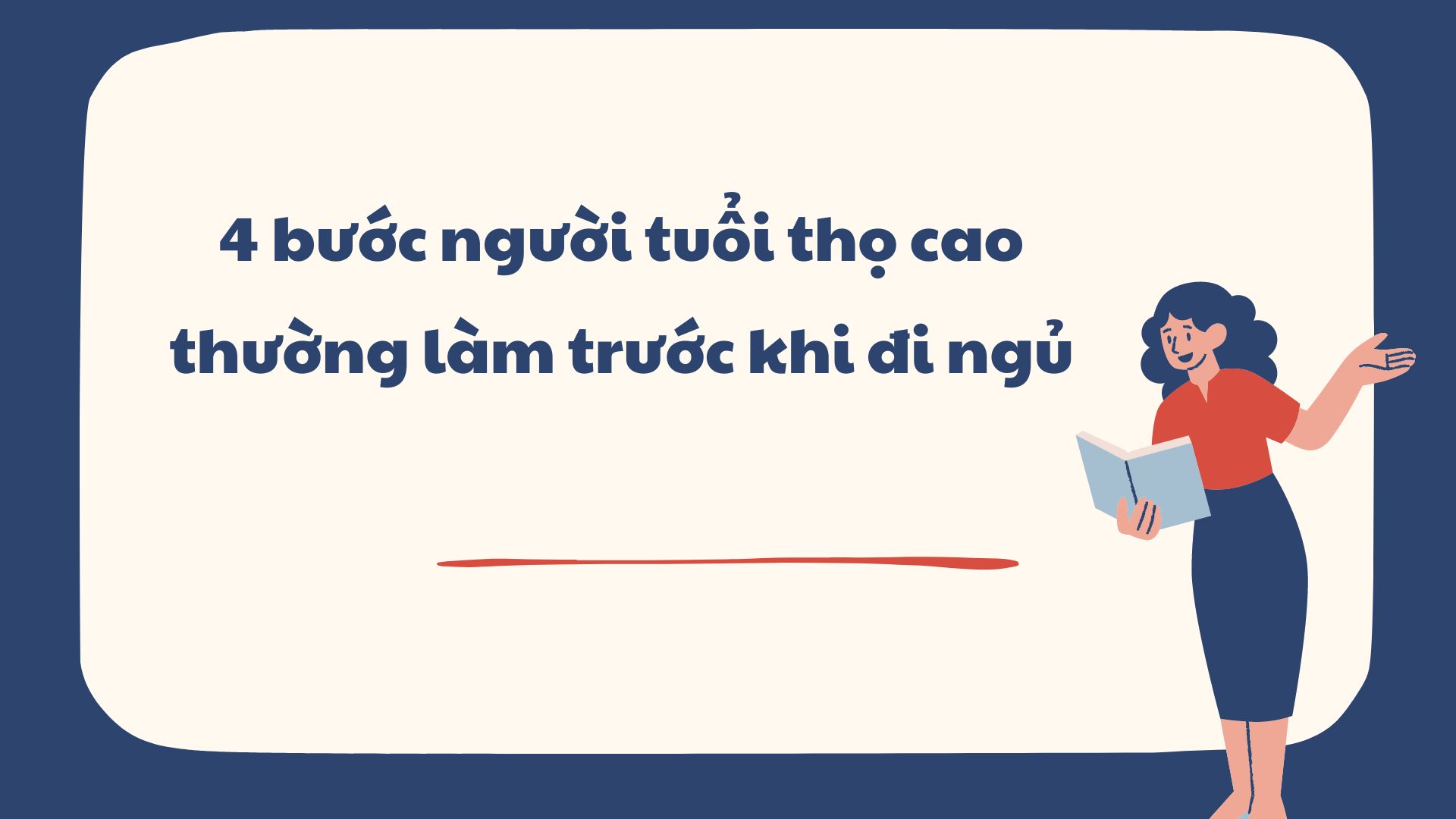 4 bước người tuổi thọ cao thường làm trước khi đi ngủ. Ảnh ghép: HƯƠNG SƠN 