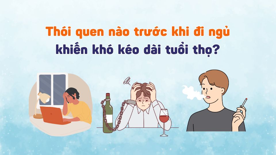 Thói quen nào trước khi đi ngủ khiến khó kéo dài tuổi thọ?
