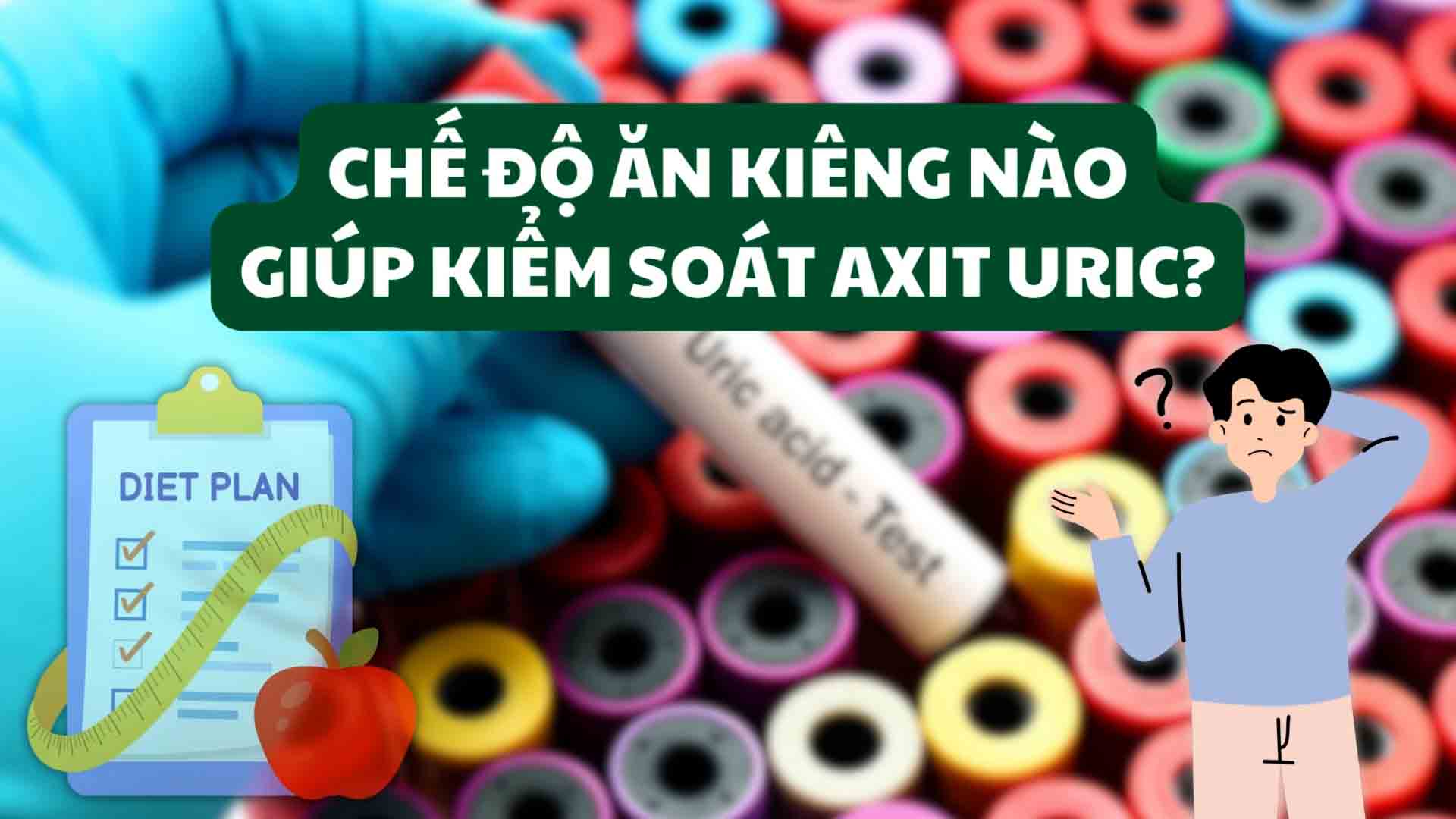 Chế độ ăn kiêng nào giúp kiểm soát axit uric?