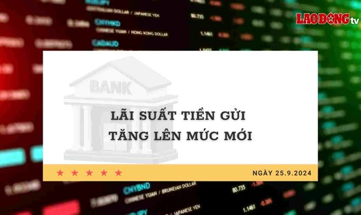Lãi suất 25.9: Lãi suất tiền gửi tăng lên mức mới