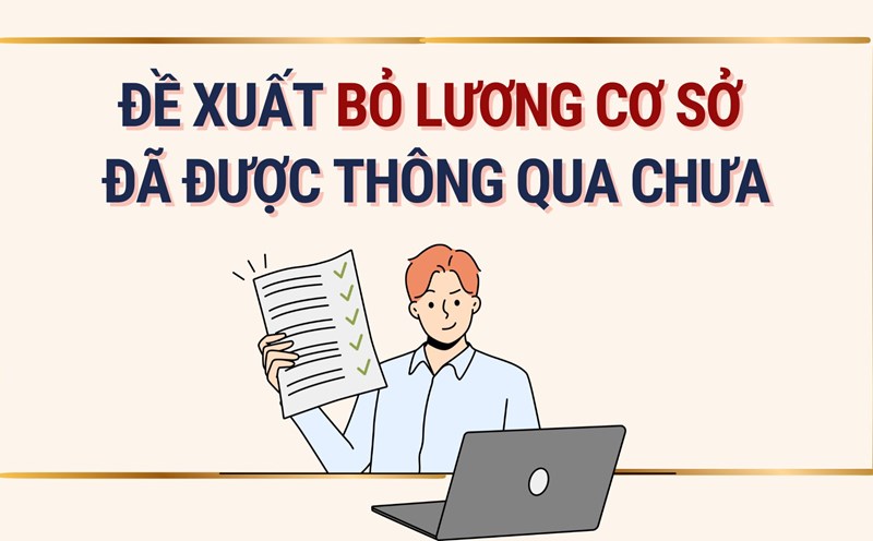 Has the proposal to abolish the basic salary been approved? Graphics: Hoang Le