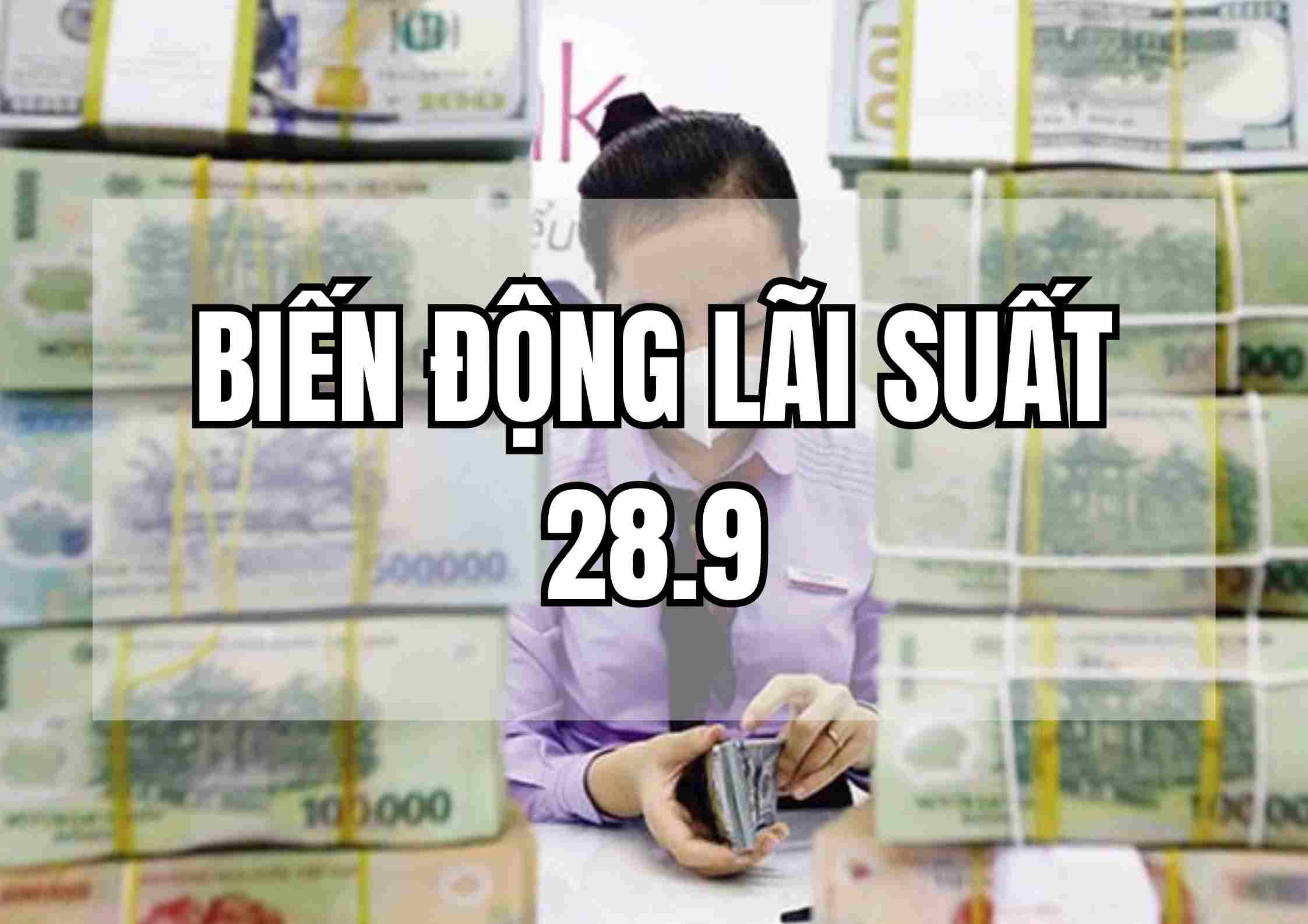 Biến động lãi suất 28.9: Ồ ạt tăng, lãi suất vượt mức 7,0%. Ảnh: Mai Ánh.