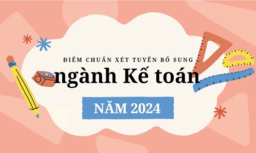 Bất ngờ điểm chuẩn bổ sung ngành Kế toán năm 2024