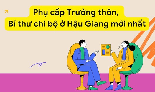 Phụ cấp Trưởng thôn, Bí thư chi bộ ở Hậu Giang mới nhất
