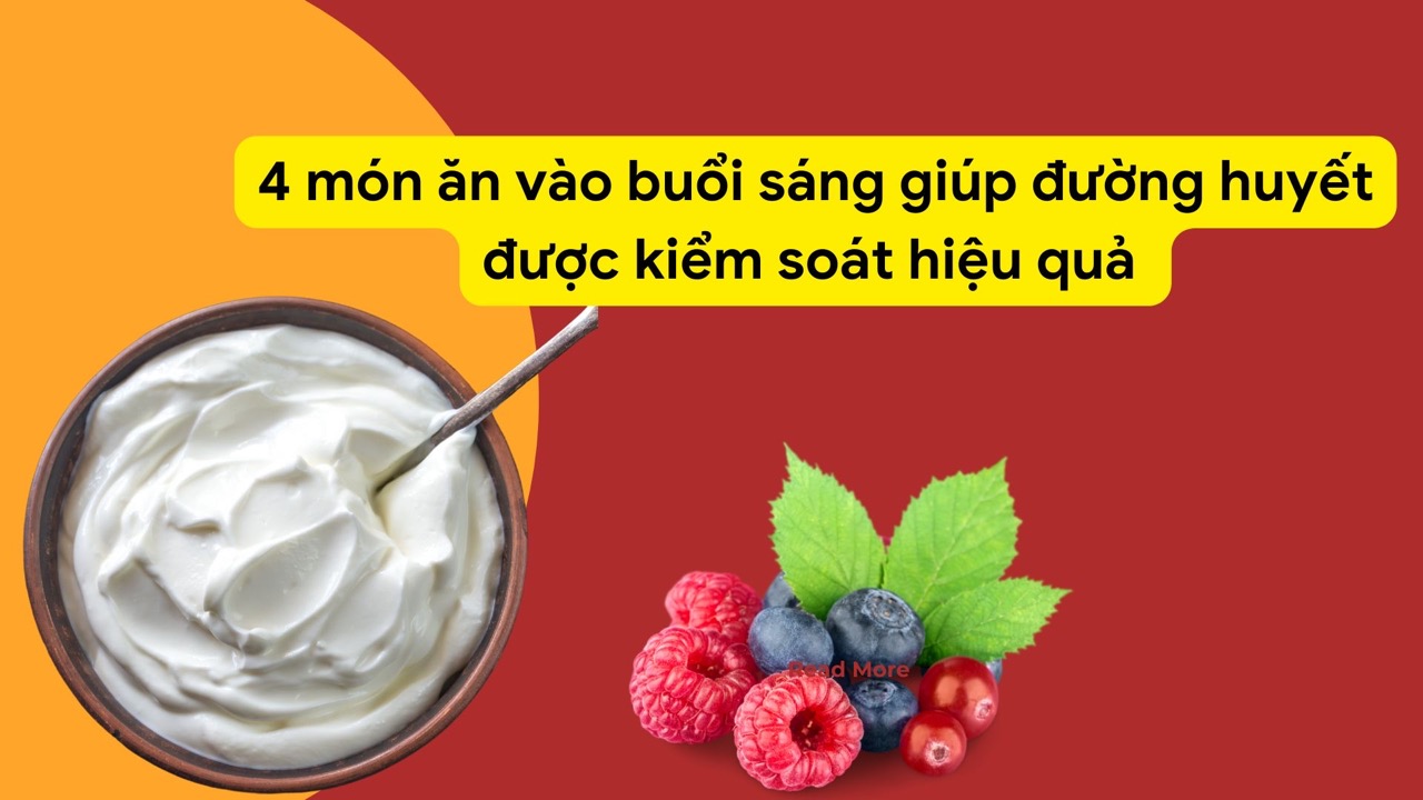 4 món ăn buổi sáng giúp đường huyết được kiểm soát