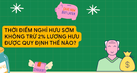 Thời điểm nghỉ hưu sớm không trừ 2% lương hưu
