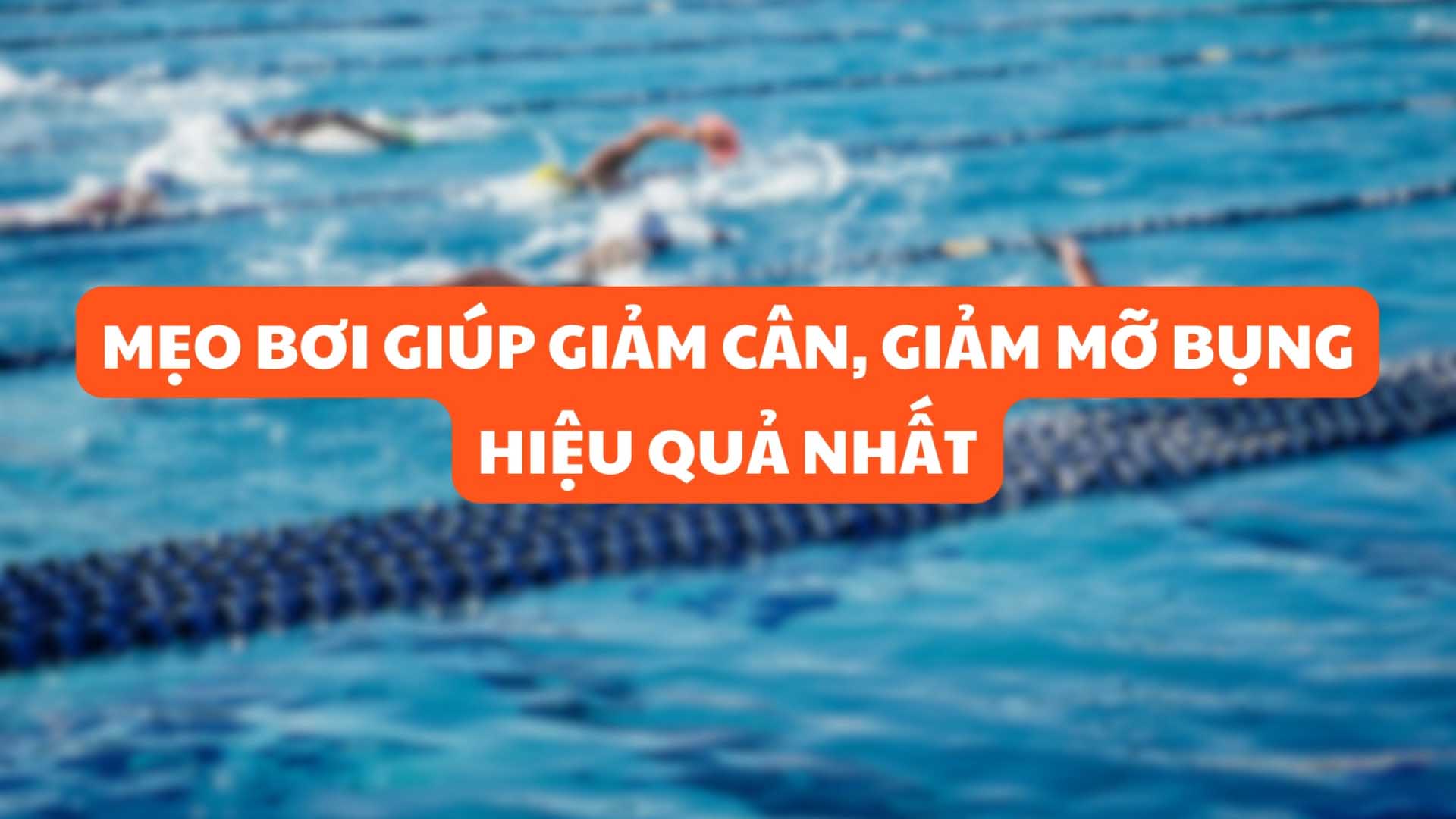 Mẹo bơi giúp giảm cân, giảm mỡ bụng hiệu quả nhất