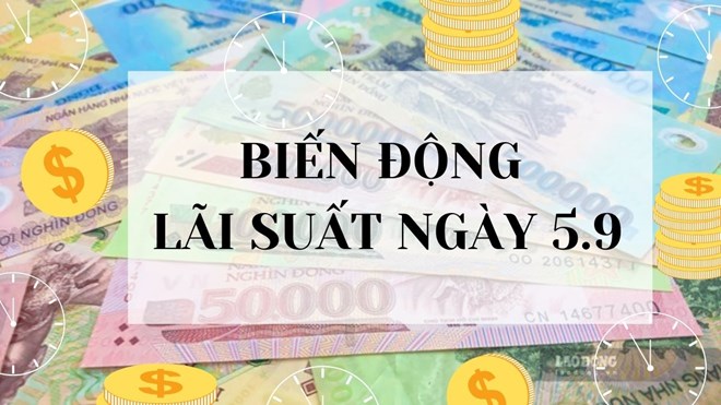 Biến động lãi suất 5.9: Đua nhau tăng mạnh lãi suất lên 6%