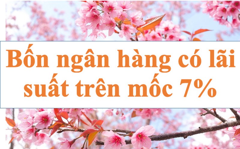 Bốn ngân hàng có lãi suất trên mốc 7%. Ảnh minh họa: Hà Vy